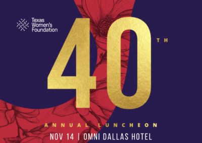 Texas Women’s Foundation’s 40th Annual Luncheon