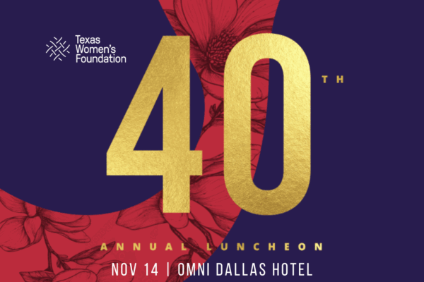 Texas Women’s Foundation’s 40th Annual Luncheon